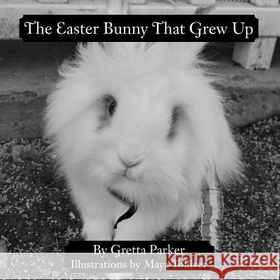 The Easter Bunny That Grew Up Gretta Parker 9781468554960 Authorhouse