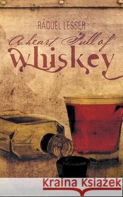 A Heart Full of Whiskey Raquel Lesser 9781468555066