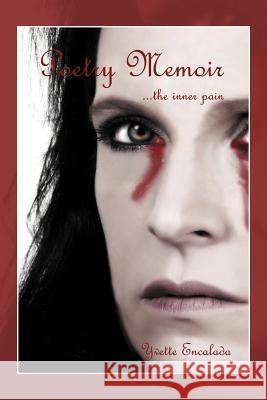 Poetry Memoir ...the inner pain Encalada, Yvette 9781468555264 Authorhouse