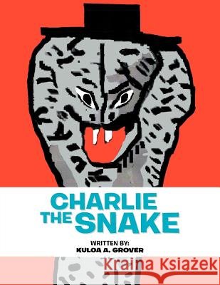 Charlie the Snake Kuloa A. Grover 9781468555684