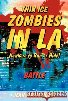 Thin Ice Zombies in La Nowhere to Run or Hide!: Battle Rusin, Jean Marie 9781468555752 Authorhouse