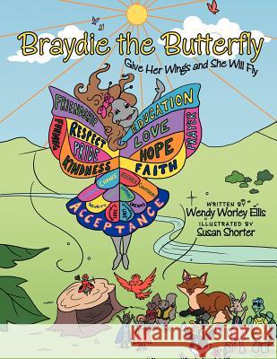 Braydie the Butterfly: Give Her Wings and She Will Fly Ellis, Wendy Worley 9781468556605 Authorhouse