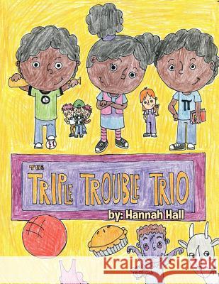 The Triple Trouble Trio Hannah Hall 9781468556643