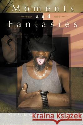 Moments and Fantasies Ole Eddie Kane the Next Generation 9781468556681