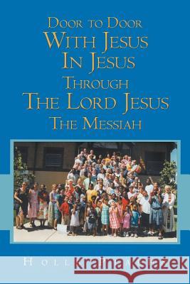 Door to Door With Jesus In Jesus Through The Lord Jesus The Messiah Holle Plaehn 9781468557145