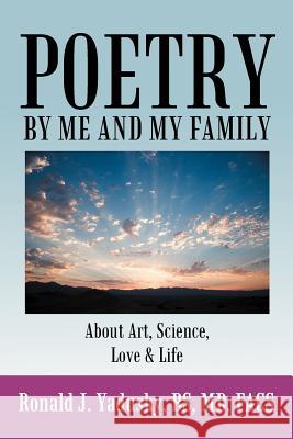 Poetry by Me and My Family: About Art, Science, Love & Life Yadusky Bs MD Facs, Ronald J. 9781468557176 Authorhouse