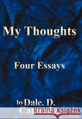 My Thoughts: Four Essays Cannady, Dale D. 9781468559897 Authorhouse