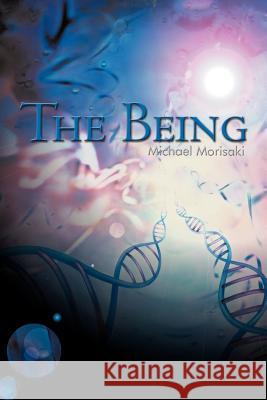 The Being Michael Morisaki 9781468560299 Authorhouse