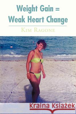 Weight Gain = Weak Heart Change Kim Ragone 9781468560770