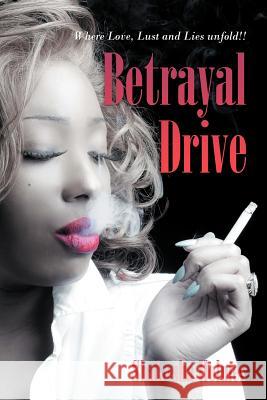 Betrayal Drive: Where Love, Lust and Lies Unfold!! Holmes, Shakesha 9781468561258 Authorhouse