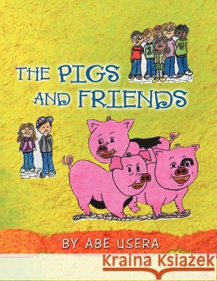 The Pigs and Friends Usera, Abe 9781468561524 Authorhouse
