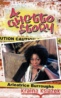 A Ghetto Story Arleatrice Burroughs 9781468561753