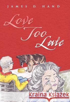 Love Too Late James D. Hand 9781468561876