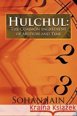 Hulchul: The Common Ingredient of Motion and Time Jain, Sohan 9781468562989 Authorhouse