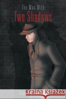 The Man with Two Shadows Tristan Black Wolf 9781468562996 Authorhouse