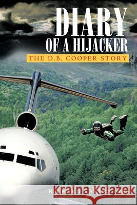 Diary of a Hijacker: The D. B. Cooper Story Kavanaugh, Richard 9781468563276