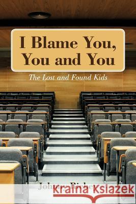 I Blame You, You and You: The Lost and Found Kids Richey, Johnny 9781468563658