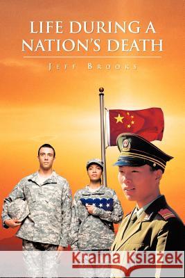 Life During a Nation's Death Jeff Brooks 9781468563955