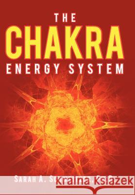 The Chakra Energy System Sarah A. Schweitze 9781468564129 Authorhouse