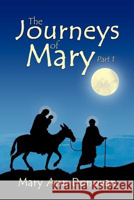 The Journeys of Mary: Part 1 Donovan, Mary Ann 9781468566703