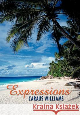 Expressions Caraus Williams 9781468567083 Authorhouse