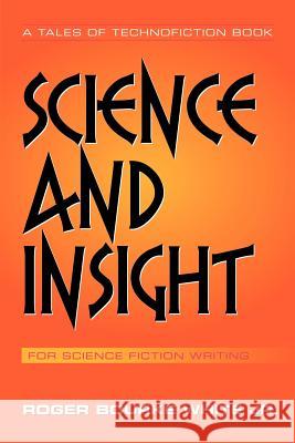 Science and Insight: for Science Fiction Writing White, Roger Bourke, Jr. 9781468568738