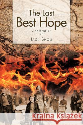 The Last Best Hope: A Screenplay Sholl, Jack 9781468571776 Authorhouse