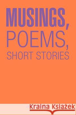 Musings, Poems, Short Stories James Barrett 9781468572193