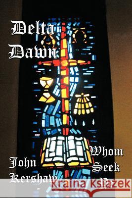 Delta Dawn: Whom Seek Ye Kershaw, John 9781468572629 Authorhouse