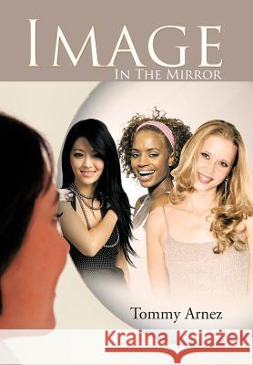 Image In The Mirror Tommy Arnez 9781468573237 Authorhouse