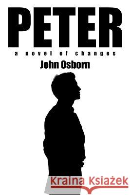 Peter: A Novel of Changes Osborn, John 9781468573824