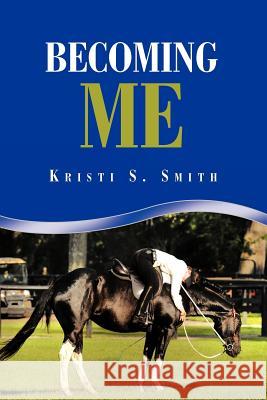 Becoming Me Kristi S. Smith 9781468574029