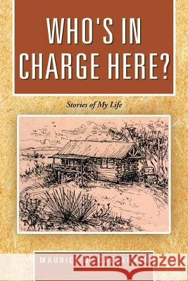 Who's in Charge Here?: Stories of My Life Gallagher, Maurice O. 9781468574203 Authorhouse
