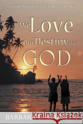 We Love Our Destiny with God Apicella, Barbara L. 9781468574692