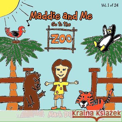 Maddie and Me: Go to the Zoo Dill, Mark 9781468574814