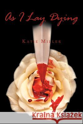 As I Lay Dying Katie Miller 9781468575682 Authorhouse