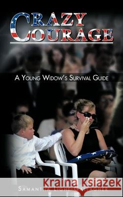 Crazy Courage: A Young Widow's Survival Guide Light-Gallagher, Samantha 9781468576085