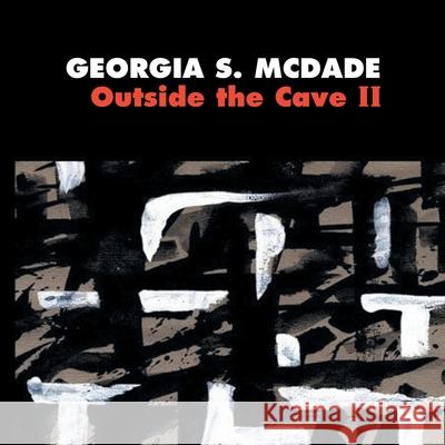 Outside the Cave Ii McDade, Gergia S. 9781468576689 Authorhouse