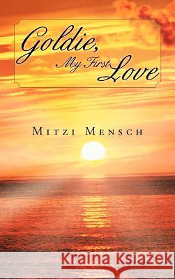 Goldie, My First Love Mitzi Mensch 9781468577259