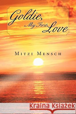 Goldie, My First Love Mitzi Mensch 9781468577266