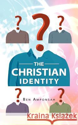 The Christian Identity Ben Amponsah 9781468578218 Authorhouse