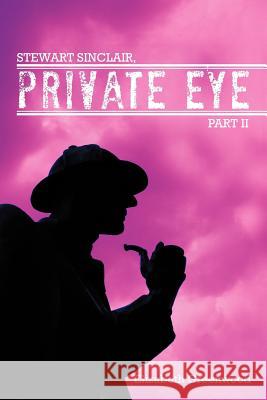 Stewart Sinclair, Private Eye: Part II Greenwood, Elizabeth 9781468578225 Authorhouse