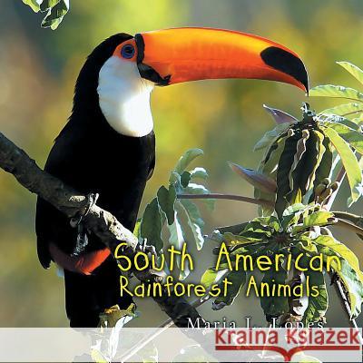 South American Rainforest Animals Lopes, Maria L. 9781468578737 Authorhouse