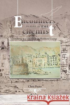 Encounters with a Fat Chemist: Teaching at a University in Northern Cyprus Payne, Chris 9781468579123 Authorhouse