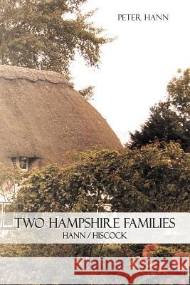 Two Hampshire Families: Hann / Hiscock Hann, Peter 9781468579246