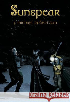 Sunspear J. Michael Robertson 9781468579604 Authorhouse