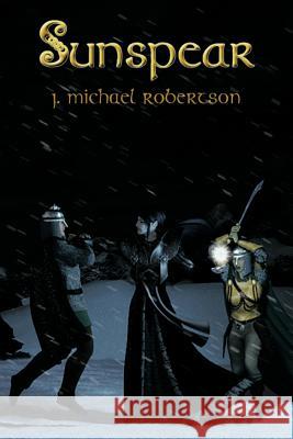 Sunspear J. Michael Robertson 9781468579611 Authorhouse