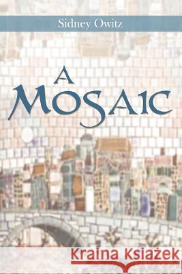 A Mosaic Sidney Owitz 9781468580143