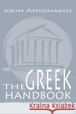 The Greek Handbook: A Compendium of the Greek Language in chart form Antonakos, John 9781468580884