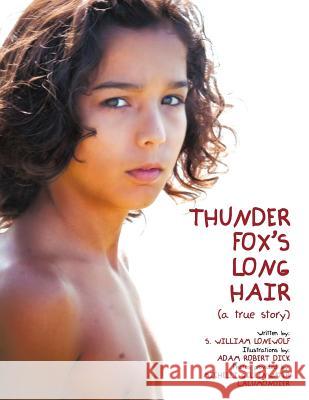 Thunder Fox's Long Hair: (a true story) Lonewolf, S. William 9781468580952